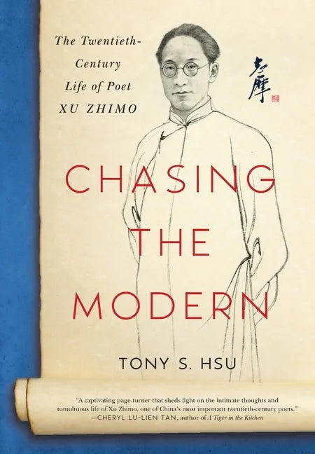 Chasing the Modern: The Twentieth-Century Life of Poet Xu Zhimo - Hardcover