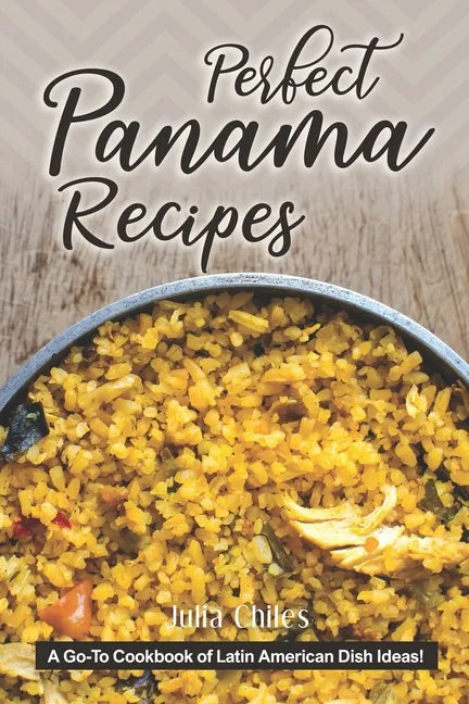 Perfect Panama Recipes: A Go-To Cookbook of Latin American Dish Ideas! - Paperback