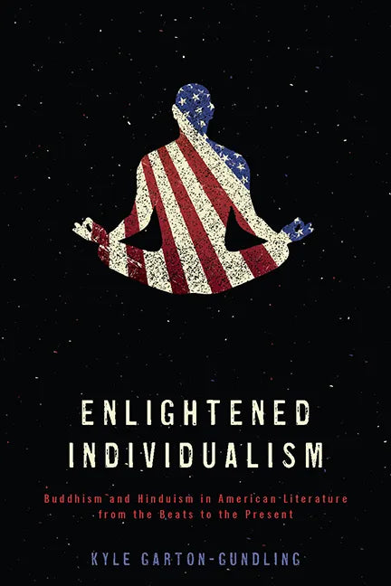 Enlightened Individualism: Buddhism and Hinduism in American Literature from the Beats to the Present - Paperback