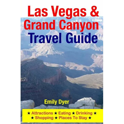 Las Vegas & Grand Canyon Travel Guide: Attractions, Eating, Drinking, Shopping & Places To Stay - Paperback