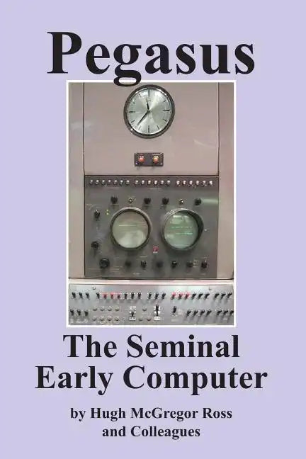 Pegasus the Early Seminal Computer - Paperback