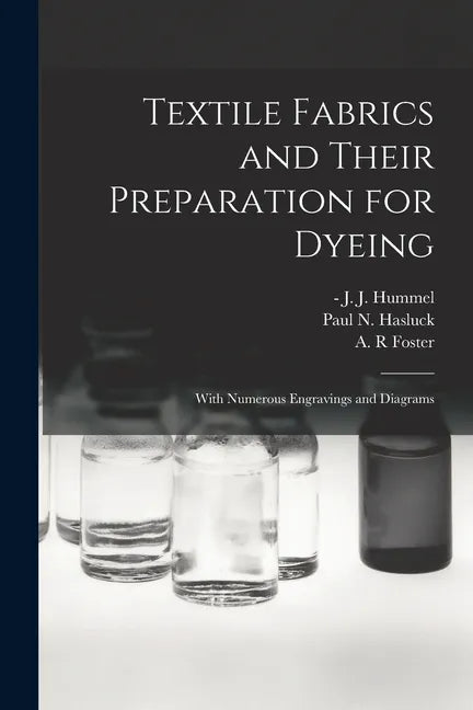 Textile Fabrics and Their Preparation for Dyeing: With Numerous Engravings and Diagrams - Paperback