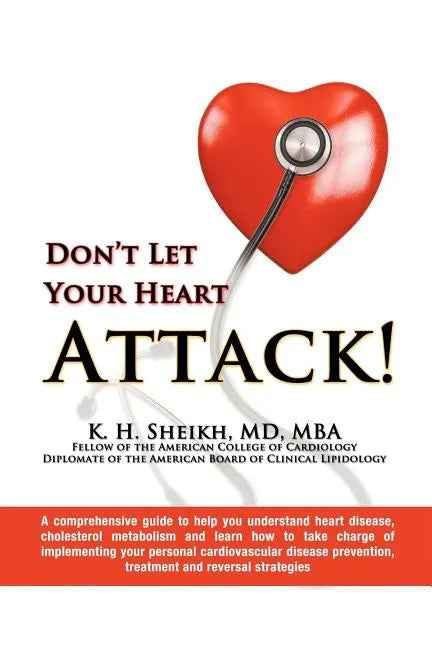 Don't Let Your Heart Attack! a Comprehensive Guide to Help You Understand Heart Disease, Cholesterol Metabolism and How to Take Charge of Implementing - Paperback