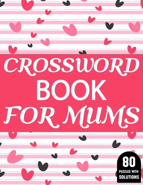 Crossword Book For Mums: Amazing Large Print Crossword Puzzles Book For Senior Women And Mums Puzzle Lovers Supplying 80 Puzzles With Solutions - Paperback