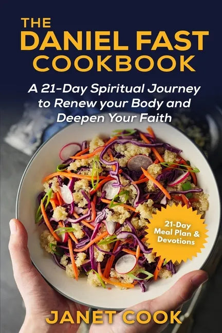 The Daniel Fast Cookbook: A 21-Day Spiritual Journey to Renew your Body and Deepen Your Faith - 21-Day Meal Plan and Devotions Included ***Black - Paperback