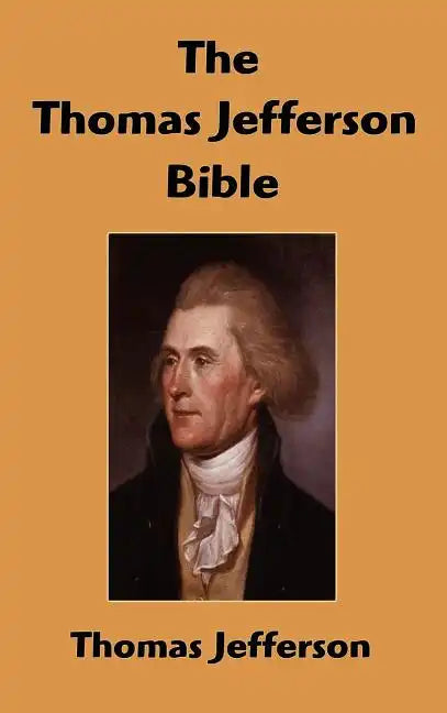 The Thomas Jefferson Bible: The Life And Morals of Jesus of Nazareth - Hardcover