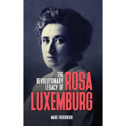 The Revolutionary Legacy of Rosa Luxemburg - Hardcover
