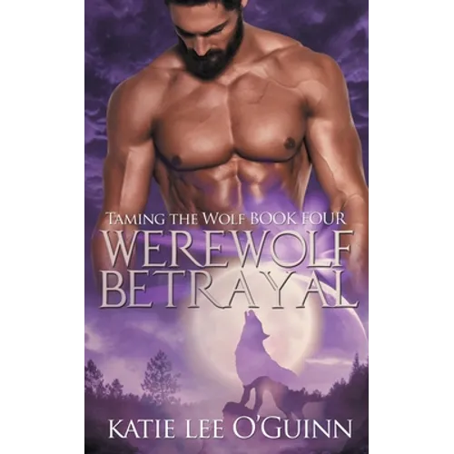 Werewolf Betrayal: Book 4 in the Taming the Wolf Series - Paperback