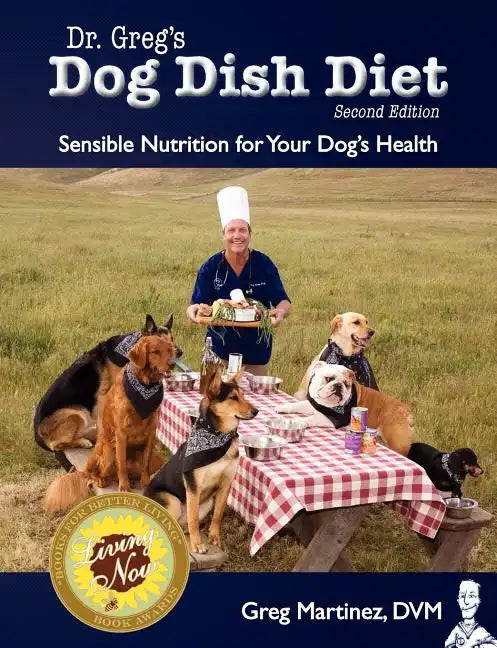 Dr. Greg's Dog Dish Diet: Sensible Nutrition for Your Dog's Health (Second Edition) - Paperback