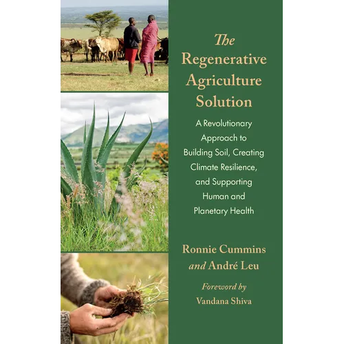 The Regenerative Agriculture Solution: A Revolutionary Approach to Building Soil, Creating Climate Resilience, and Supporting Human and Planetary Heal - Paperback