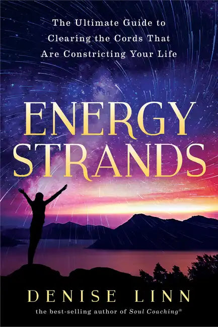 Energy Strands: The Ultimate Guide to Clearing the Cords That Are Constricting Your Life - Paperback