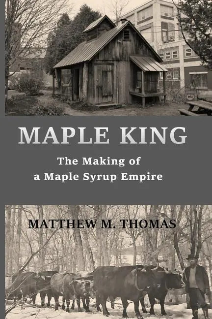 Maple King: The Making of a Maple Syrup Empire - Paperback