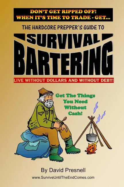 The Hardcore Prepper's Guide to Survival Bartering: Live Without Dollars and Without Debt - Paperback
