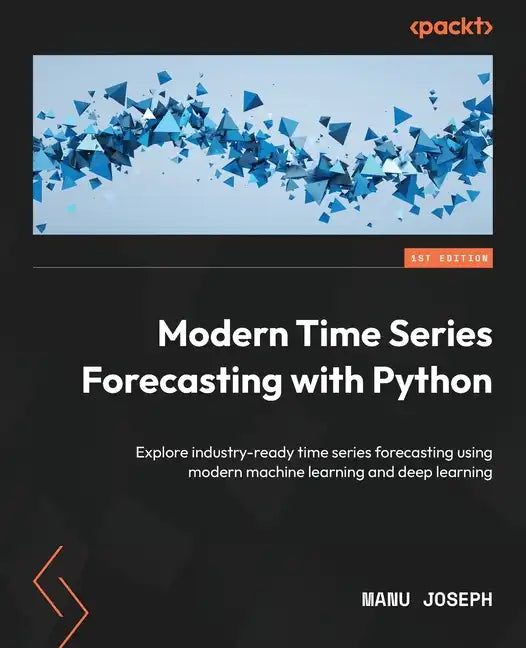Modern Time Series Forecasting with Python: Explore industry-ready time series forecasting using modern machine learning and deep learning - Paperback