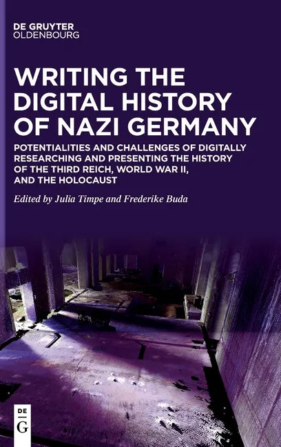 Writing the Digital History of Nazi Germany: Potentialities and Challenges of Digitally Researching and Presenting the History of the Third Reich, Wor - Hardcover