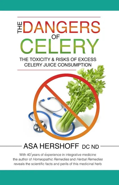 The Dangers of Celery: The Toxicity & Risks of Excess Celery Juice Consumption - Paperback