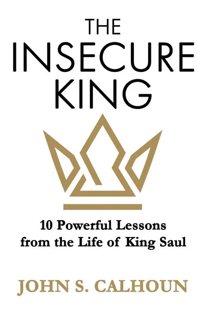 The Insecure King: 10 Powerful Lessons from the Life of King Saul - Paperback
