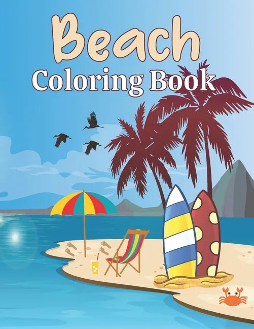 Beach Coloring Book: A Beach Themed Coloring Book Featuring Fun and Relaxing Scenes. For Stress Relief and Relaxation - Paperback