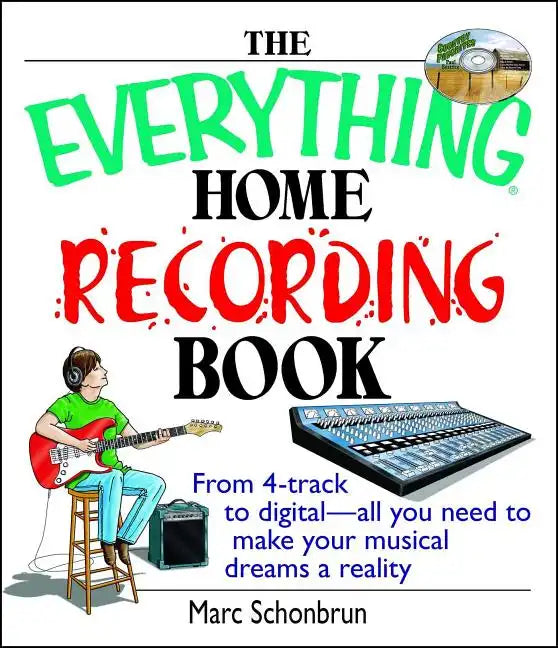 The Everything Home Recording Book: From 4-Track to Digital--All You Need to Make Your Musical Dreams a Reality - Paperback