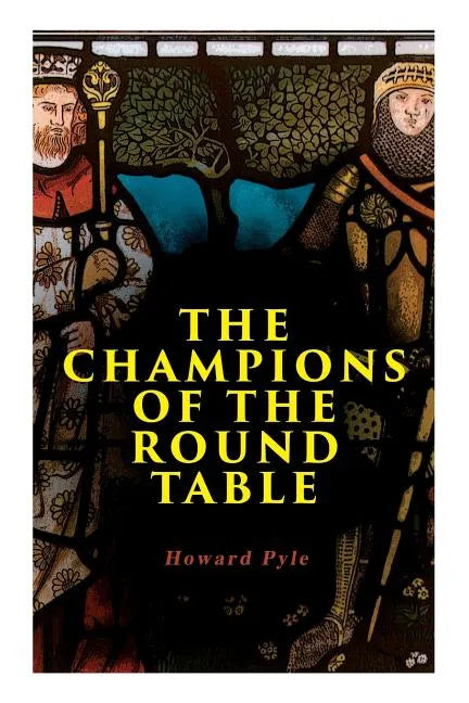 The Champions of the Round Table: Arthurian Legends & Myths of Sir Lancelot, Sir Tristan & Sir Percival - Paperback