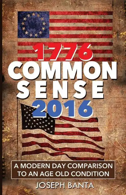 1776 - Commonsense - 2016: A Modern Day Comparison to an Age Old Condition - Paperback