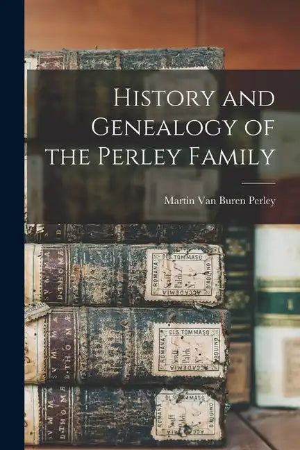History and Genealogy of the Perley Family - Paperback