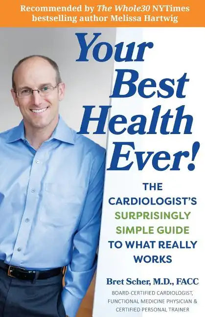 Your Best Health Ever!: The Cardiologist's Surprisingly Simple Guide to What Really Works - Paperback