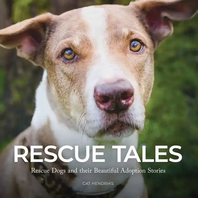 Rescue Tales: Rescue Dogs and their Beautiful Adoption Stories - Paperback
