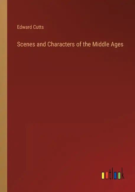 Scenes and Characters of the Middle Ages - Paperback