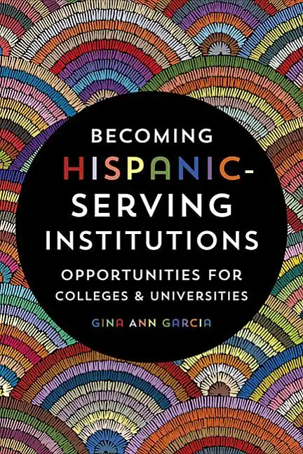 Becoming Hispanic-Serving Institutions: Opportunities for Colleges and Universities - Paperback