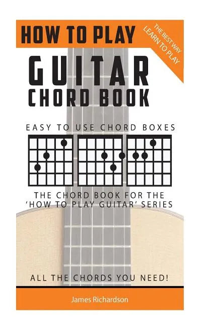 How To Play Guitar: Chord Book: The Best Way To Play - Paperback