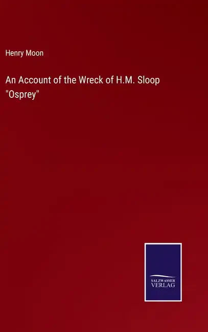 An Account of the Wreck of H.M. Sloop "Osprey" - Hardcover