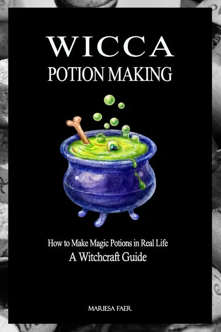 Wicca Potion Making: How to Make Magic Potions in Real Life - Paperback