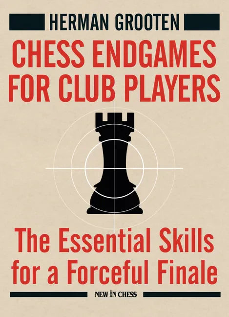 Chess Endgames for Club Players: The Essential Skills for a Forceful Finale - Paperback