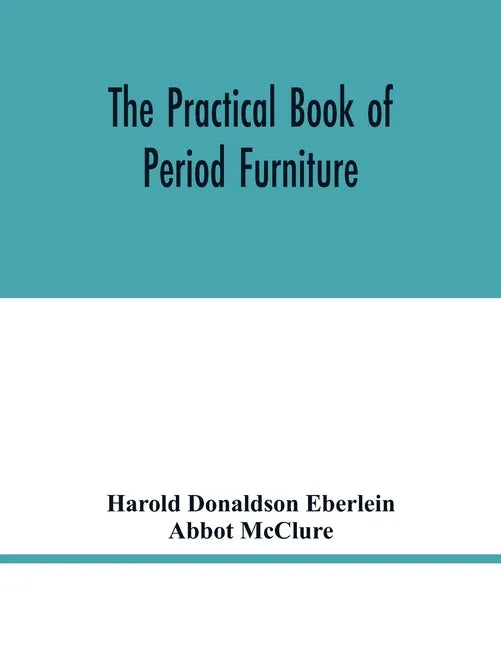The practical book of period furniture, treating of furniture of the English, American colonial and post-colonial and principal French periods - Paperback