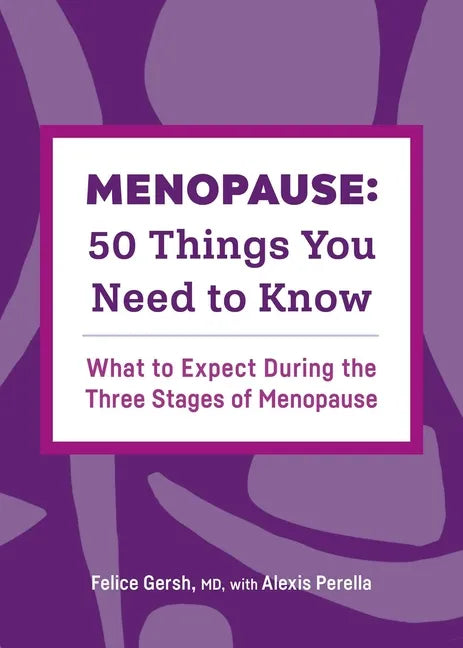 Menopause: 50 Things You Need to Know: What to Expect During the Three Stages of Menopause - Paperback