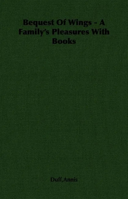 Bequest Of Wings - A Family's Pleasures With Books - Paperback