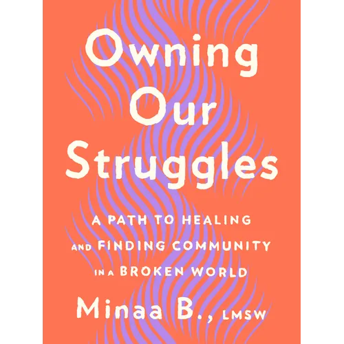 Owning Our Struggles: A Path to Healing and Finding Community in a Broken World - Hardcover