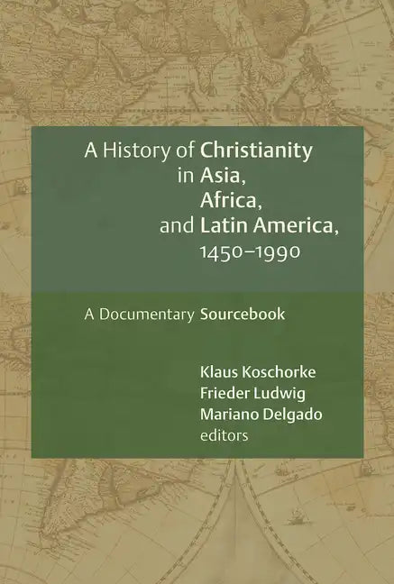 A History of Christianity in Asia, Africa, and Latin America, 1450-1990: A Documentary Sourcebook - Paperback