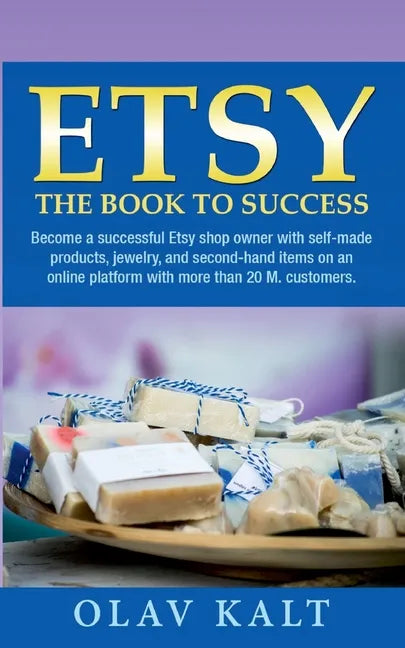 Etsy -The Book to Success: Become a successful Etsy shop owner with self-made products, jewelry, and second-hand items on an online plat-form with mor - Paperback