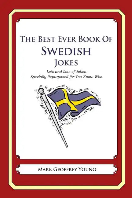 The Best Ever Book of Swedish Jokes: Lots and Lots of Jokes Specially Repurposed for You-Know-Who - Paperback