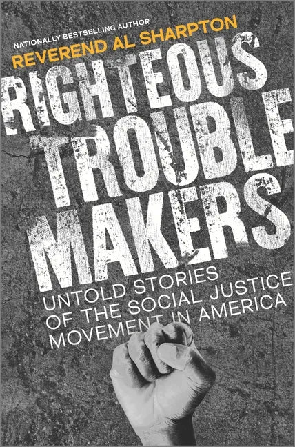 Righteous Troublemakers: Untold Stories of the Social Justice Movement in America - Hardcover