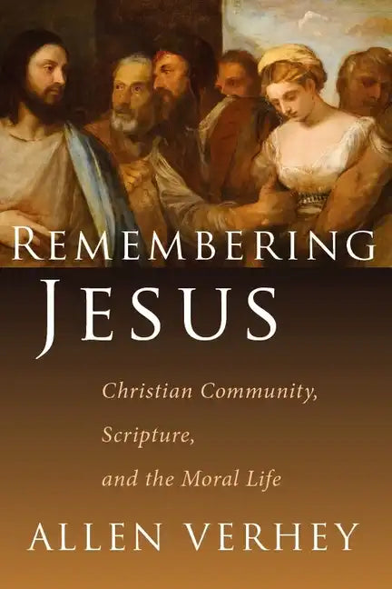 Remembering Jesus: Christian Community, Scripture, and the Moral Life - Paperback
