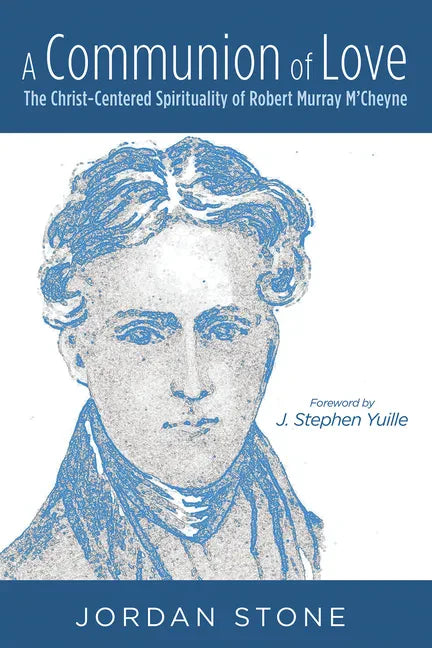 A Communion of Love: The Christ-Centered Spirituality of Robert Murray m'Cheyne - Hardcover