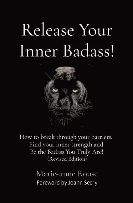 Release Your Inner Badass!: How to break through your barriers, Find your inner strength and Be the Badass You Truly Are! (Revised Edition) - Paperback