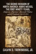 THE SECOND INVASION OF NORTH AMERICA ABOVE MEXICO, THE FIRST NINETY YEARS, Indigenous Americans' Successful Defense against Europeans, 1521 to 1610 - Paperback