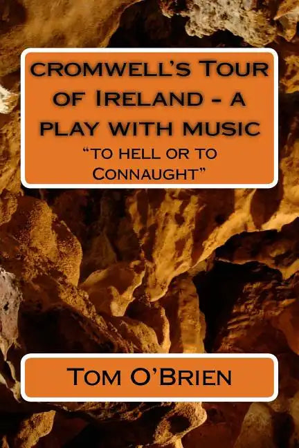 cromwell's Tour of Ireland - a play with music: "to hell or to Connaught" - Paperback