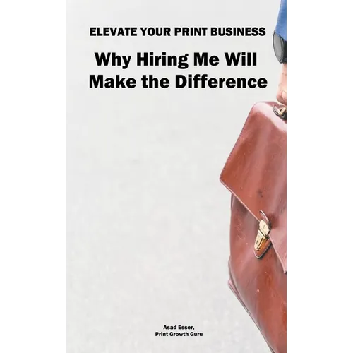 Elevate Your Print & Signage Business: Why Hiring Me Will Make the Difference - Paperback