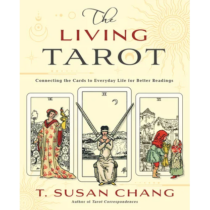 The Living Tarot: Connecting the Cards to Everyday Life for Better Readings - Paperback