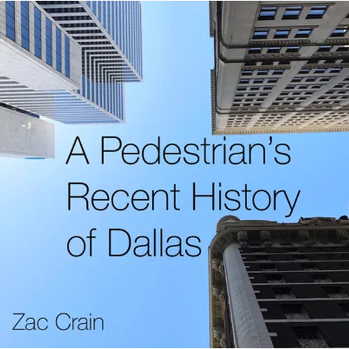 A Pedestrian's Recent History of Dallas - Hardcover